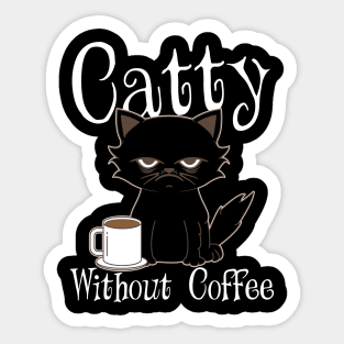 Catty Without Coffee Cat Kitten Sticker